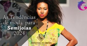 Tendências da moda em semijoias