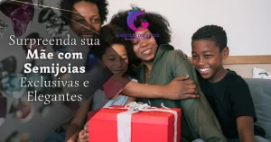 Surpreenda sua Mãe com Semijoias