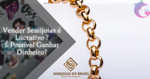 vender semijoias e lucrativo