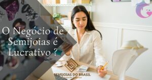 O Negócio de Semijoias é Lucrativo ?